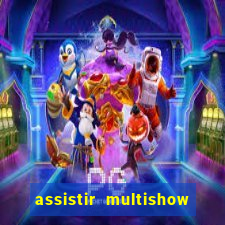 assistir multishow ao vivo